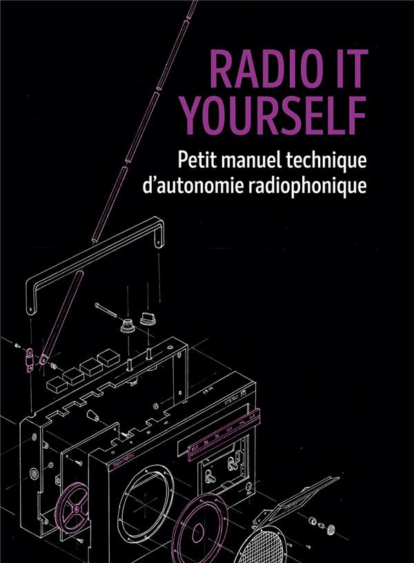 Radio It Yourself. Manuel technique d´autonomie radiophonique