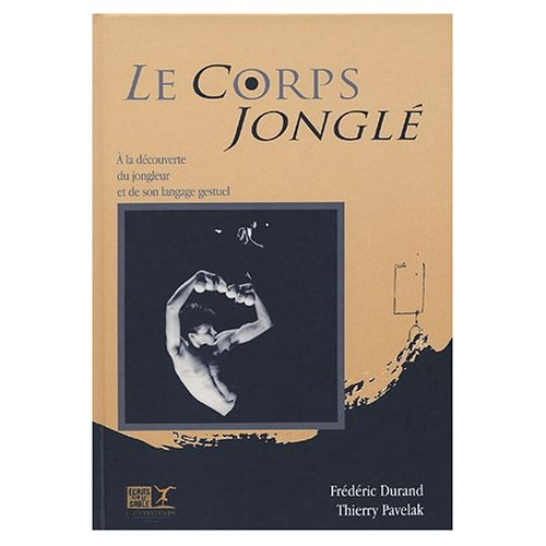 Le corps jonglé. Une découverte du jongleur et de son langage gestuel