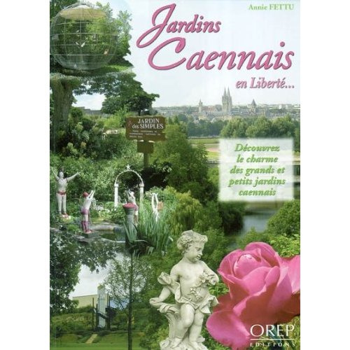 JARDINS CAENNAIS EN LIBERTE... DECOUVREZ LE CHARME DES GRANDS ET PETITS JARDINS CAENNAIS