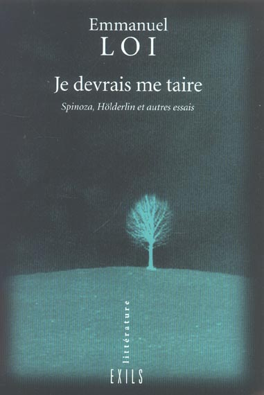 Je devrais me taire. Spinoza, Hölderlin et autres essais