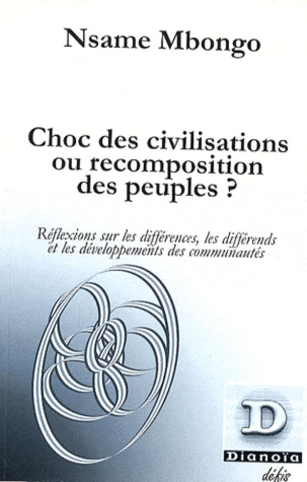 Choc des civilisations ou recomposition des peuples ? Réflexions sur les différences, les différends