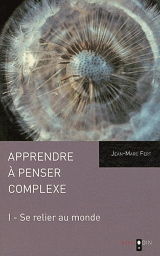 Apprendre à penser complexe. Tome 1, Se relier au monde