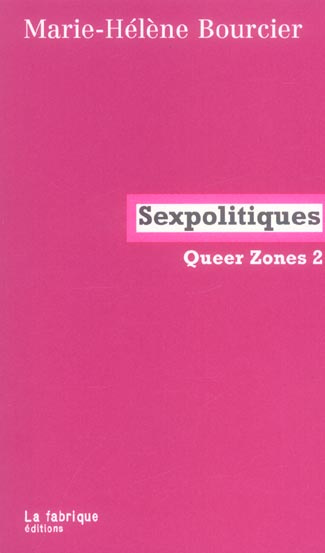 Queer Zones. Tome 2, Sexpolitiques