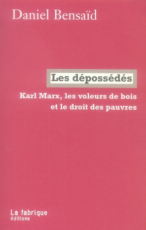 Les dépossédés. Karl Marx, les voleurs de bois et le droit des pauvres