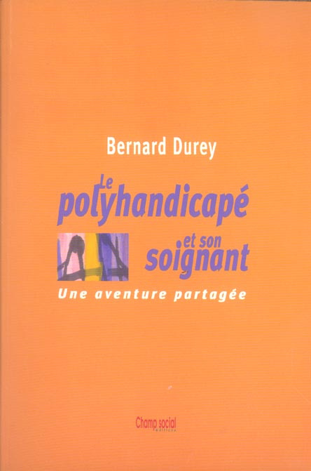 Le polyhandicapé et son soignant. Une aventure partagée, Edition 2004