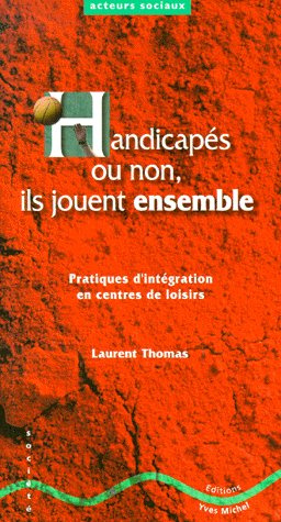 HANDICAPES OU NON, ILS JOUENT ENSEMBLE. Pratiques d'intégration en centres de loisirs