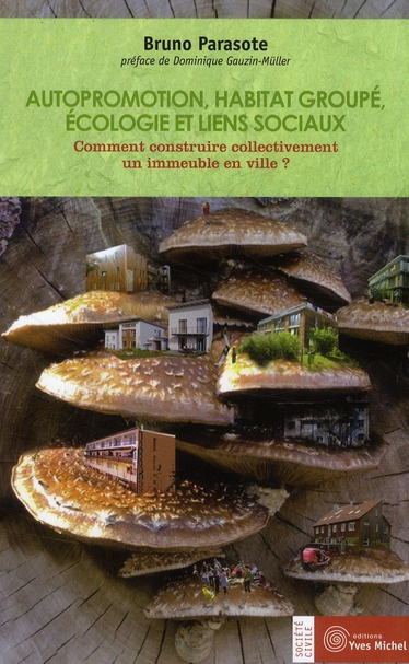 Autopromotion, habitat groupé, écologie et liens sociaux. Comment construire collectivement un immeu