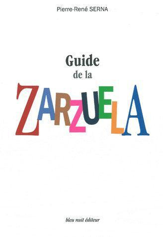 Guide de la Zarzuela. La Zarzuela de Z à A