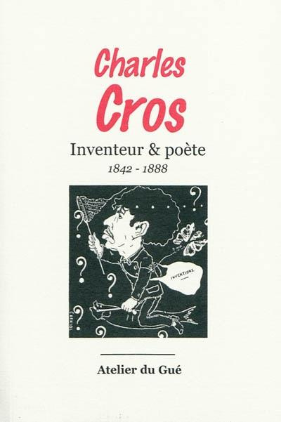 Charles Cros. Inventeur & poète (1842-1888)