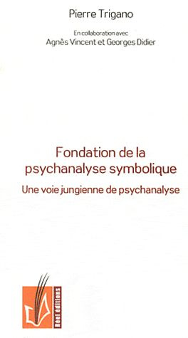 Fondation de la psychanalyse symbolique. Une voie jungienne de psychanalyse