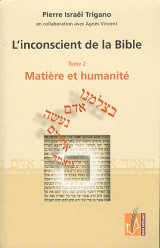 L'inconscient de la Bible. Tome 2, Matière et humanité
