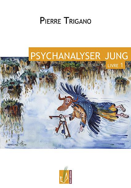 Psychanalyser Jung. Tome 1