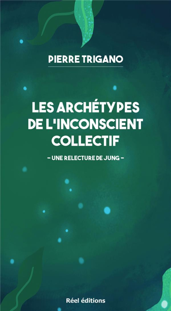 Les archétypes de l'inconscient collectif. Une relecture de Jung