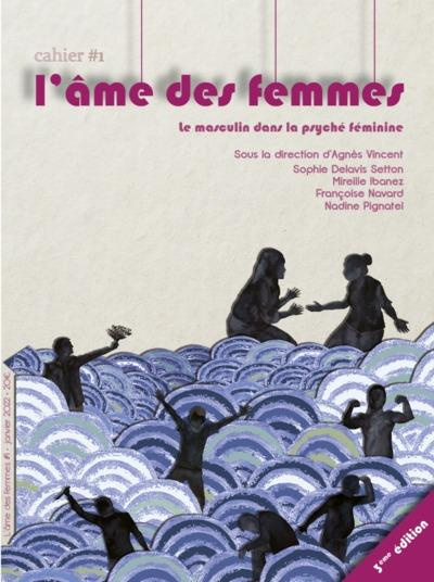 L'âme des femmes. Cahier 1 : Le masculin dans la psychée féminine, 3e édition