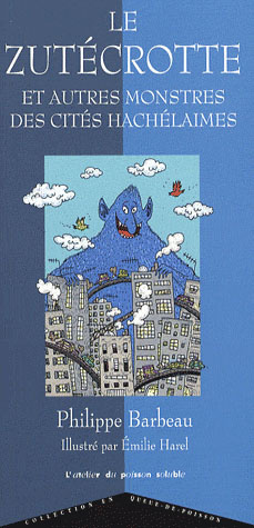 Le Zutécrotte. Et autres monstres des cités hachélaimes