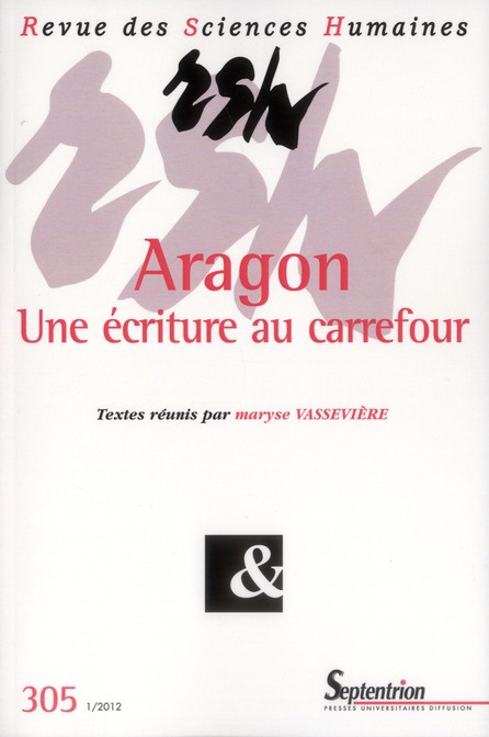Revue des Sciences Humaines N° 305, 1/2012 : Aragon, une ecriture au carrefour