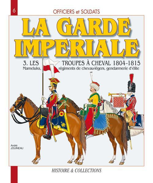 La Garde impériale 1804-1815. Tome 3, Les troupes à cheval, Deuxième partie