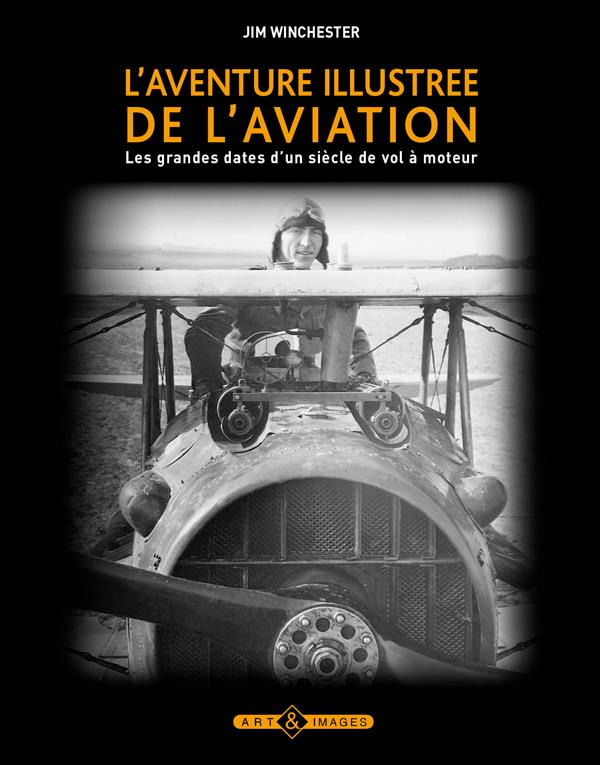 L'aventure illustrée de l'aviation / Les grandes dates d'un siècle de vol à moteur