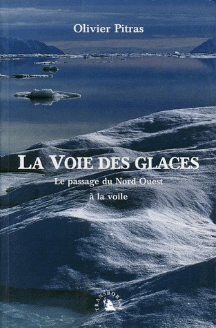 LA VOIE DES GLACES. PASSAGE DU NORD-OUEST A LA VOILE