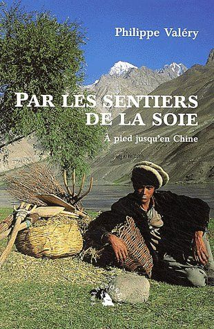 PAR LES SENTIERS DE LA SOIE - A PIED JUSQU'EN CHINE