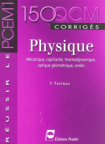 Physique : mécanique, capillarité, thermodynamique, optique géométrique, ondes. 150 QCM corrigés