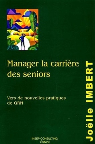 Manager la carrière des séniors. Vers de nouvelles pratiques de GRH