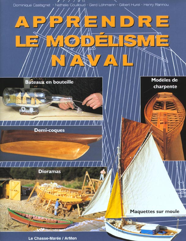Apprendre le modélisme naval. Bateaux en bouteille, demi-coques, maquettes sur moule, dioramas, modè