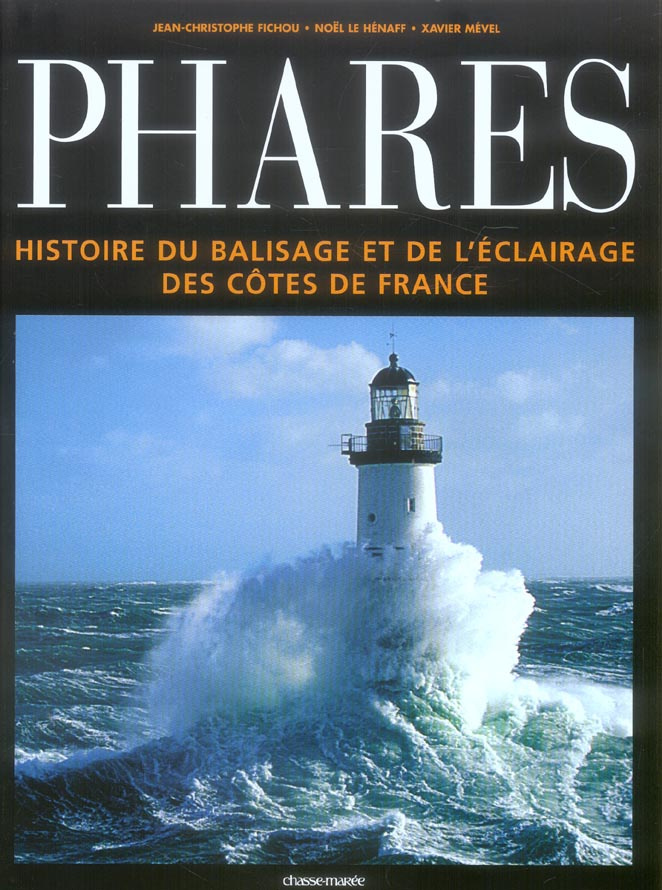 PHARES - HISTOIRE DU BALISAGE ET DE L'ECLAIRAGE DES COTES DE FRANCE