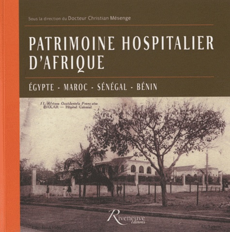 Patrimoine hospitalier d'Afrique. Egypte, Maroc, Sénégal, Bénin