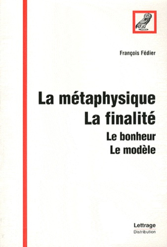 La métaphysique, la finalité. Le bonheur, le modèle