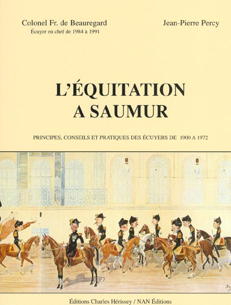 L'EQUITATION A SAUMUR - PRINCIPES, CONSEILS ET PRATIQUES DES ECUYERS DE 1900 A 1972