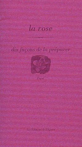La rose. Dix façons de la préparer