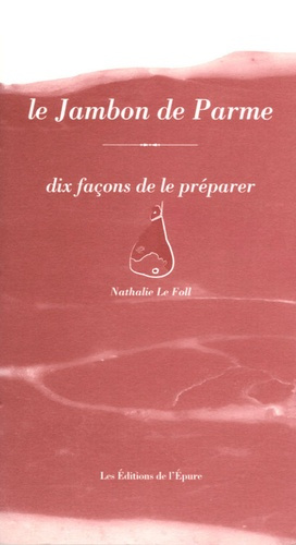 Le Jambon de Parme. Dix façons de le préparer