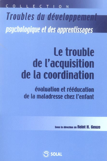Le trouble de l'acquisition de la coordination. Evaluation et rééducation de la maladresse chez l'en