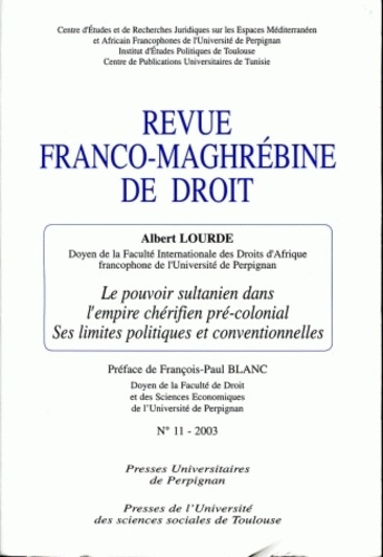Revue franco-maghrébine de droit N° 11 - 2003 : Le pouvoir sultanien dans l'empire chérifien pré-col