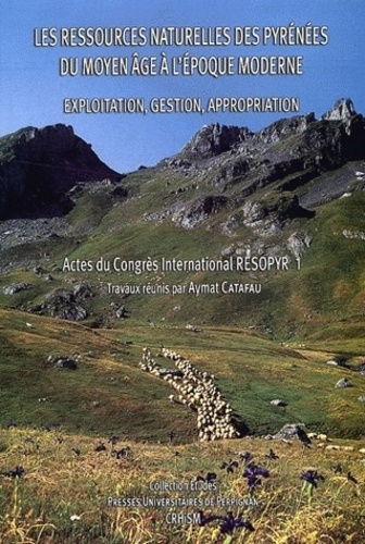 Les ressources naturelles des Pyrénées du Moyen Age à l'époque moderne. Exploitation, gestion, appro