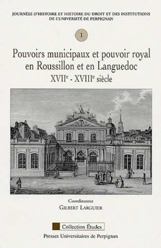 Pouvoirs municipaux et pouvoir royal en Roussillon et en Languedoc XVIIe-XVIIIe siècles