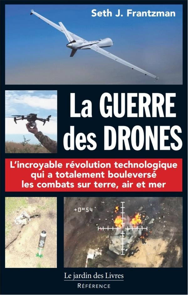 La guerre des Drones. Pionniers, machines à tuer, intelligence artificielle et la bataille pour le f
