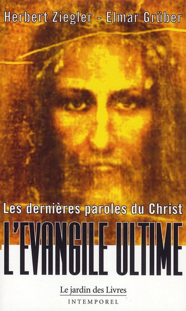 Les dernières paroles du Christ. L'Evangile Ultime