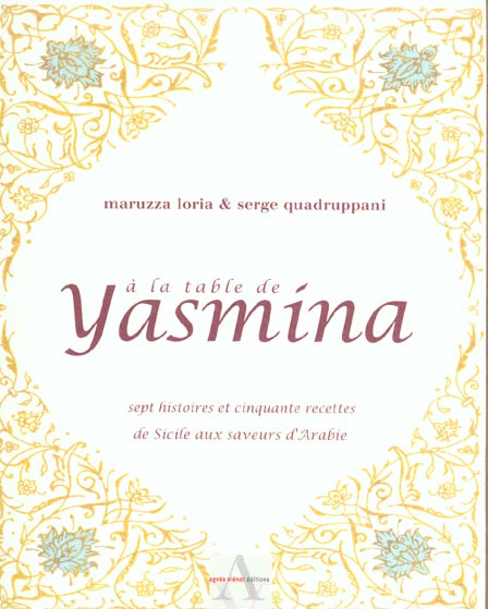 A LA TABLE DE YASMINA, SEPT HISTOIRES ET 50 RECETTES DE SICILE AUX SAVEURS D'ARABIE
