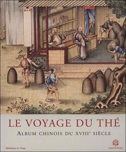 Le voyage du thé. Album chinois du XVIIIe siècle