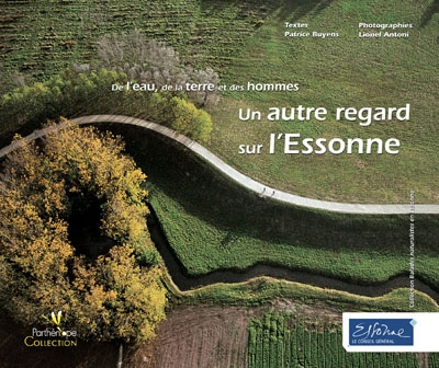 UN AUTRE REGARD SUR L'ESSONNE. DE L'EAU, DE LA TERRE ET DES HOMMES