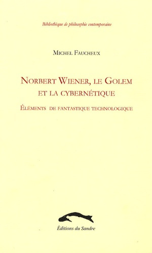 Norbert Wiener, le Golem et la cybernétique. Eléments de fantastique technologique