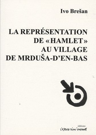 La représentation de Hamlet au village de Mrdusa-d'en-bas