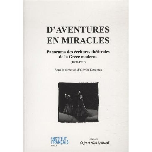 D'aventures en miracles. Panorama des écritures théâtrales de la Grèce moderne (1830-1957)