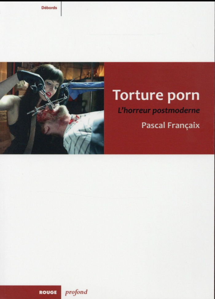 Torture porn. L'horreur postmoderne