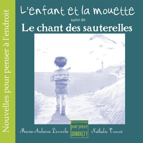 L'enfant et la mouette suivi de Le chant des sauterelles