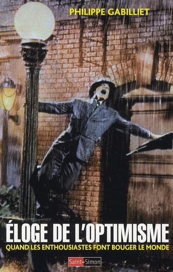 Eloge de l'optimisme. Quand les enthousiastes font bouger le monde