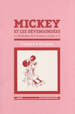 Mickey et les dévergondées. Ou Méthodes de l'abuseur public