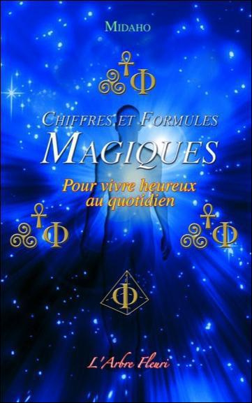 Chiffres et formules magiques. Pour vivre heureux au quotidien